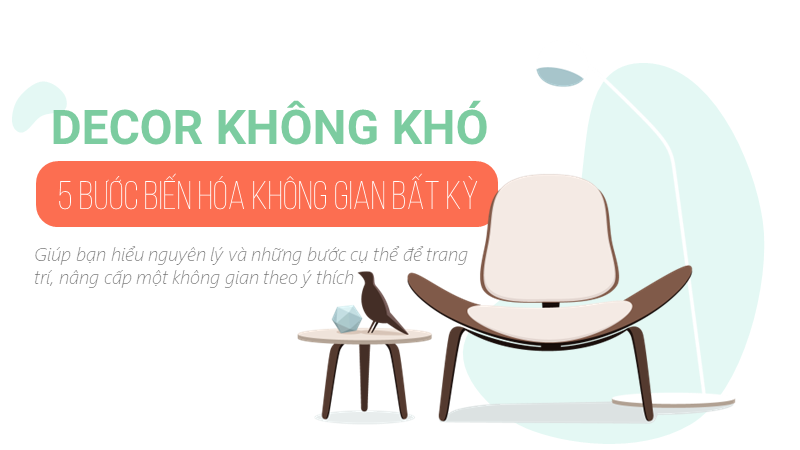 Decor không khó - 5 bước biến hóa không gian bất kỳ